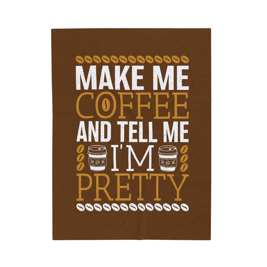 All Over Prints 50" × 60" Make Me Coffee and Tell Me I'm Pretty | Velveteen Plush Blanket 50"x60"