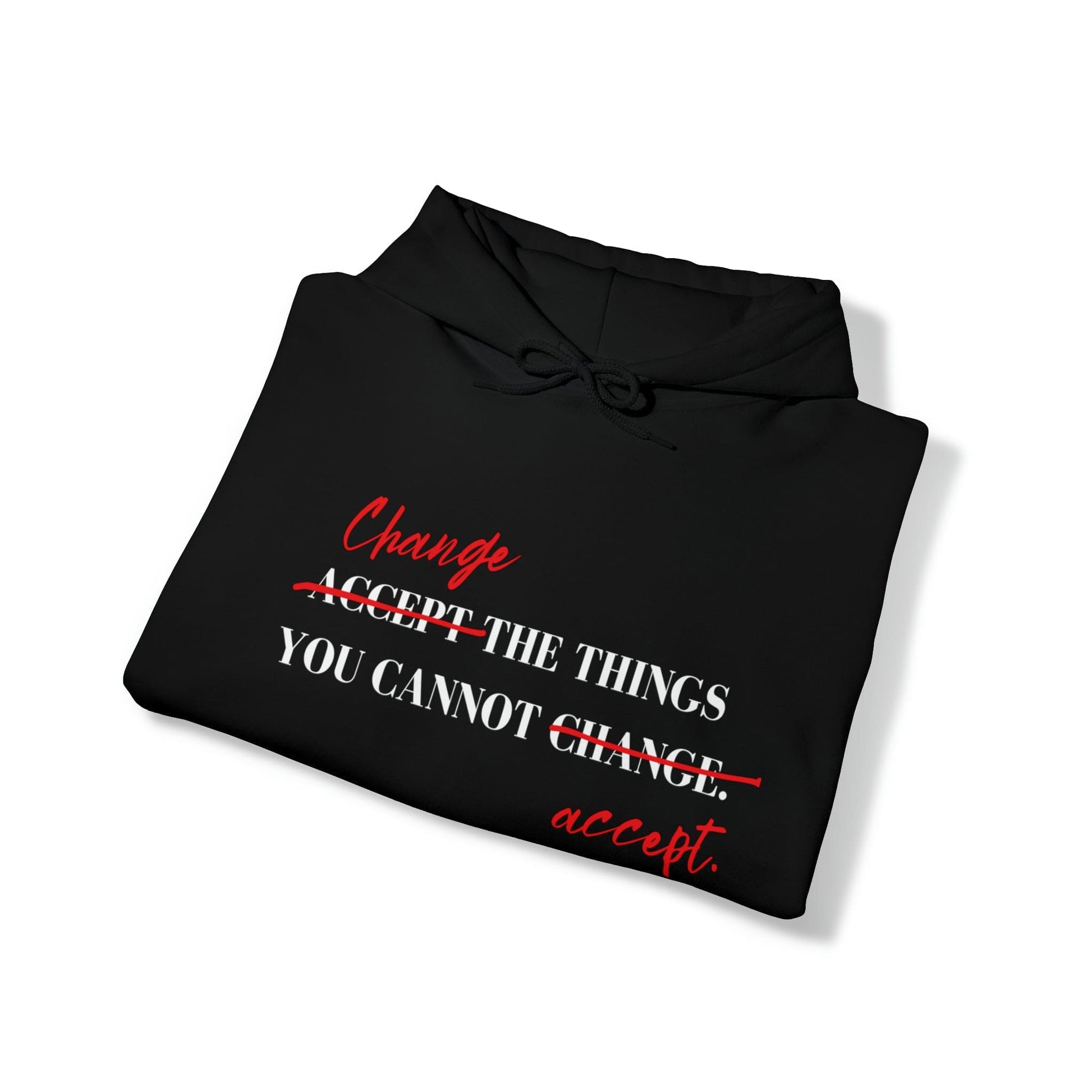 Hoodie Change the Things You Cannot Accept | Hooded Sweatshirt