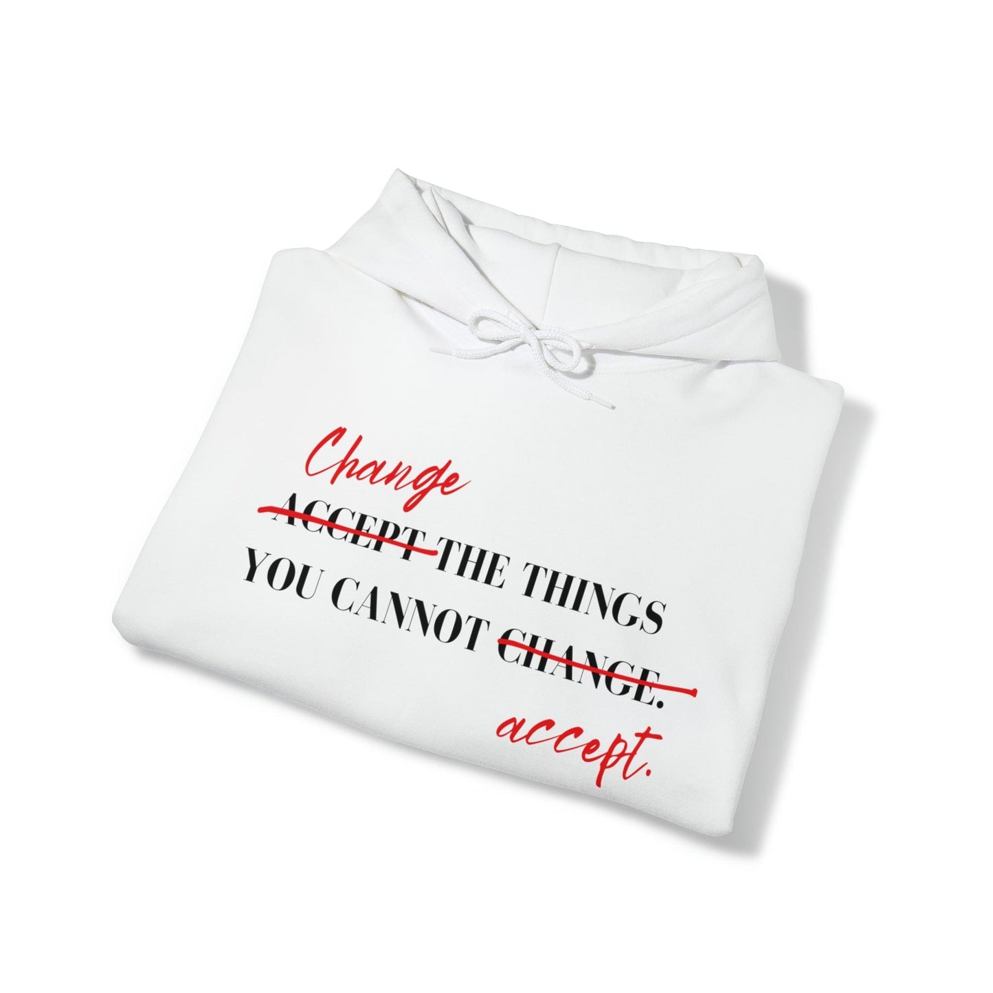 Hoodie Change the Things You Cannot Accept | Hooded Sweatshirt