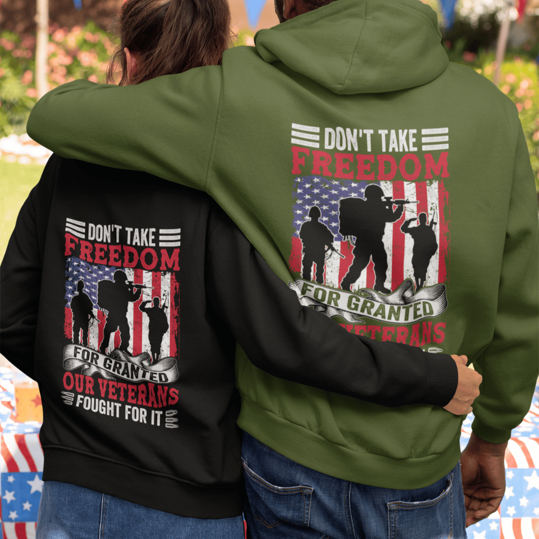 Hoodie Don't Take Freedom for Granted | Our Veterans Fought for It | Hooded Sweatshirt