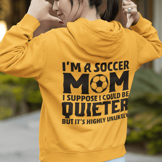 Hoodie I'm a Soccer Mom | Could Be Quieter But Highly Unlikely | Hooded Sweatshirt