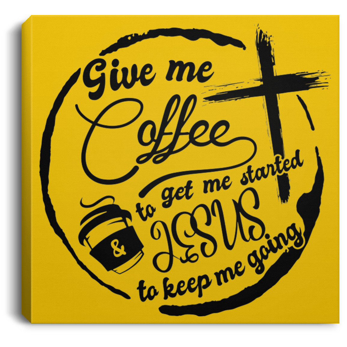 Housewares Athletic Gold / 8" x 8" Give Me Coffee to Get Me Started and Jesus to Keep Me Going | Square Canvas | Various sizes and colors