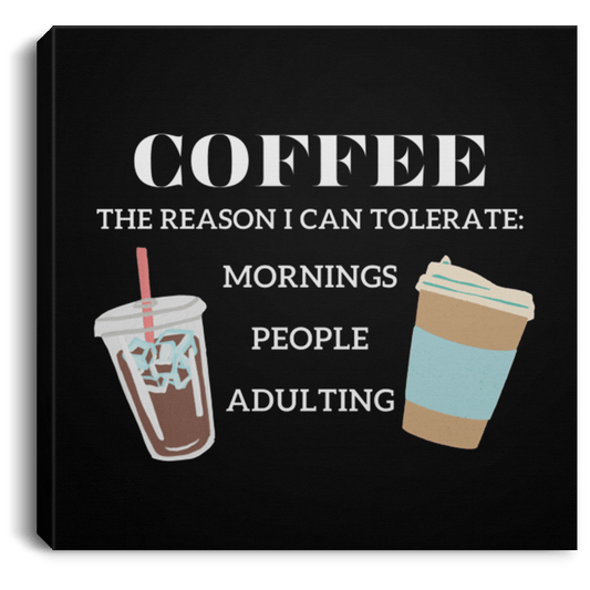 Housewares Black / 8" x 8" Coffee is the Reason I Can Tolerate Mornings People Adulting |  Square Canvas | Various sizes and colors