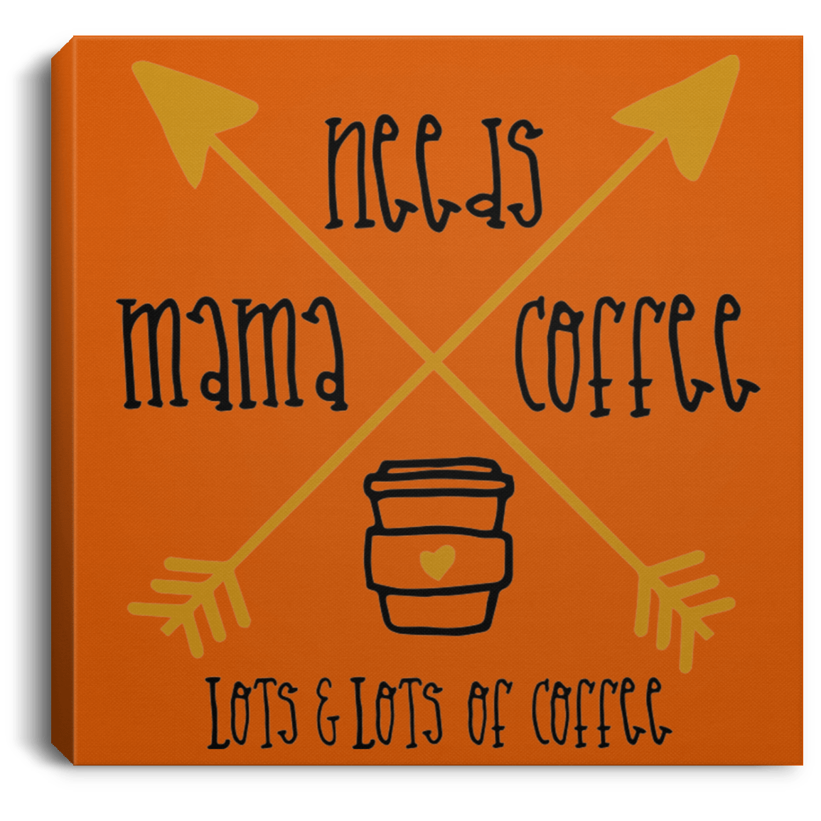 Housewares Burnt Orange / 8" x 8" Mama Needs Coffee | Lots and Lots of Coffee | Square Canvas | Various sizes and colors