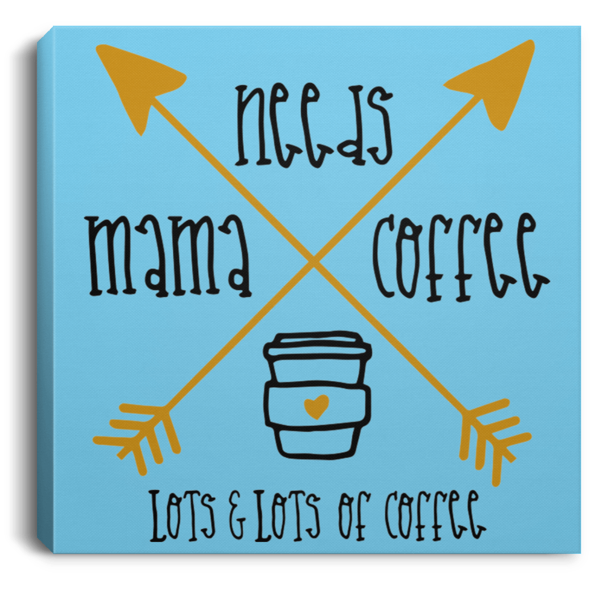 Housewares Columbia Blue / 8" x 8" Mama Needs Coffee | Lots and Lots of Coffee | Square Canvas | Various sizes and colors