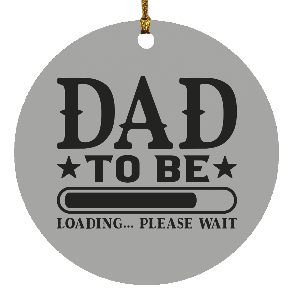 Housewares Gray / One Size |Dad To Be | Loading | Circle Ornament