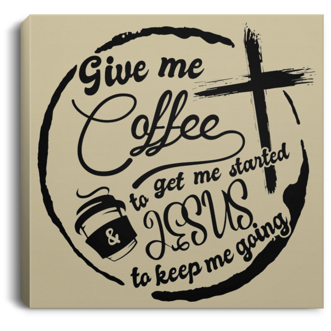 Housewares Tan / 8" x 8" Give Me Coffee to Get Me Started and Jesus to Keep Me Going | Square Canvas | Various sizes and colors