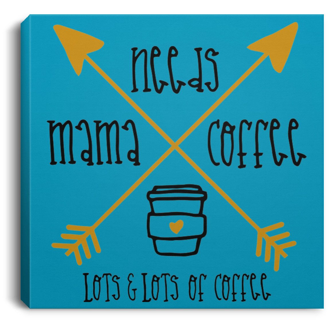 Housewares Turquoise / 8" x 8" Mama Needs Coffee | Lots and Lots of Coffee | Square Canvas | Various sizes and colors