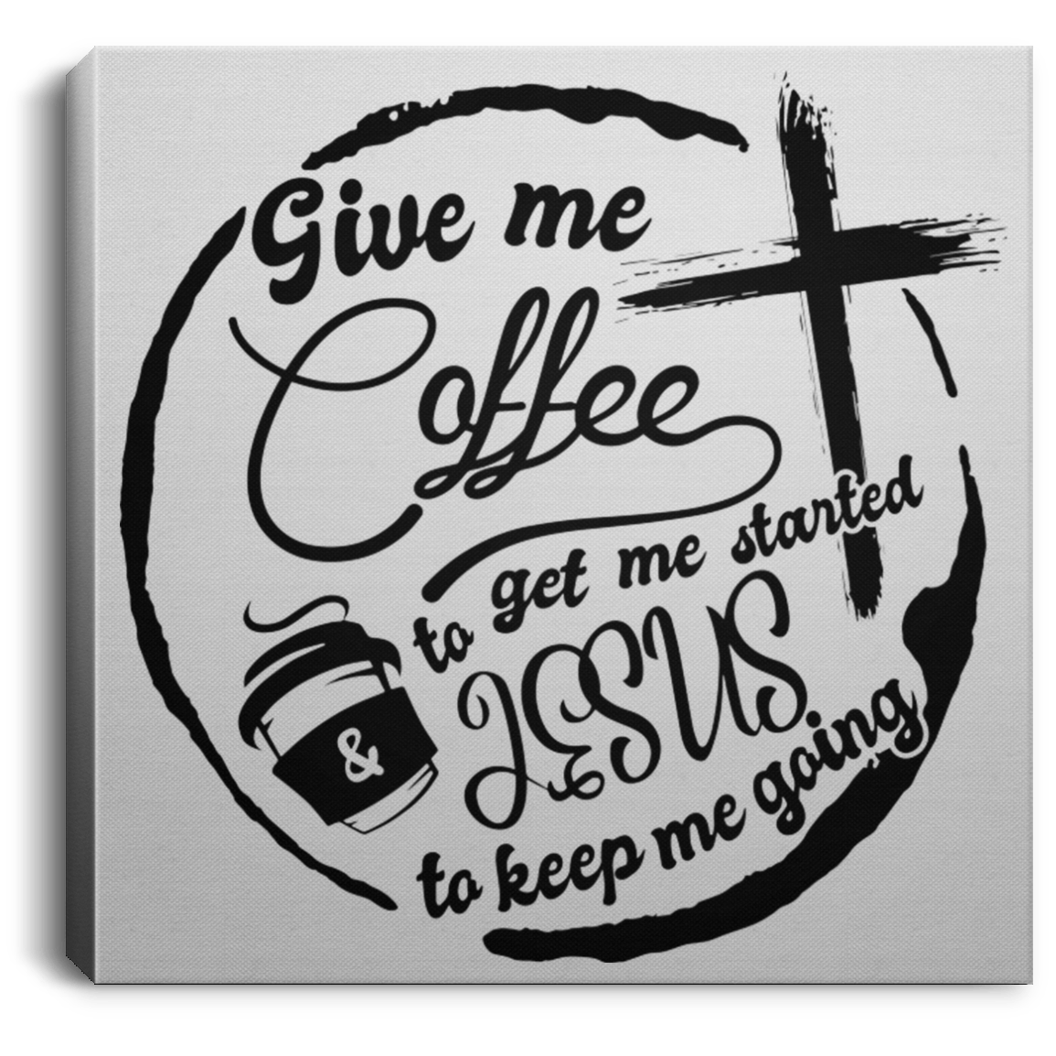 Housewares White / 8" x 8" Give Me Coffee to Get Me Started and Jesus to Keep Me Going | Square Canvas | Various sizes and colors