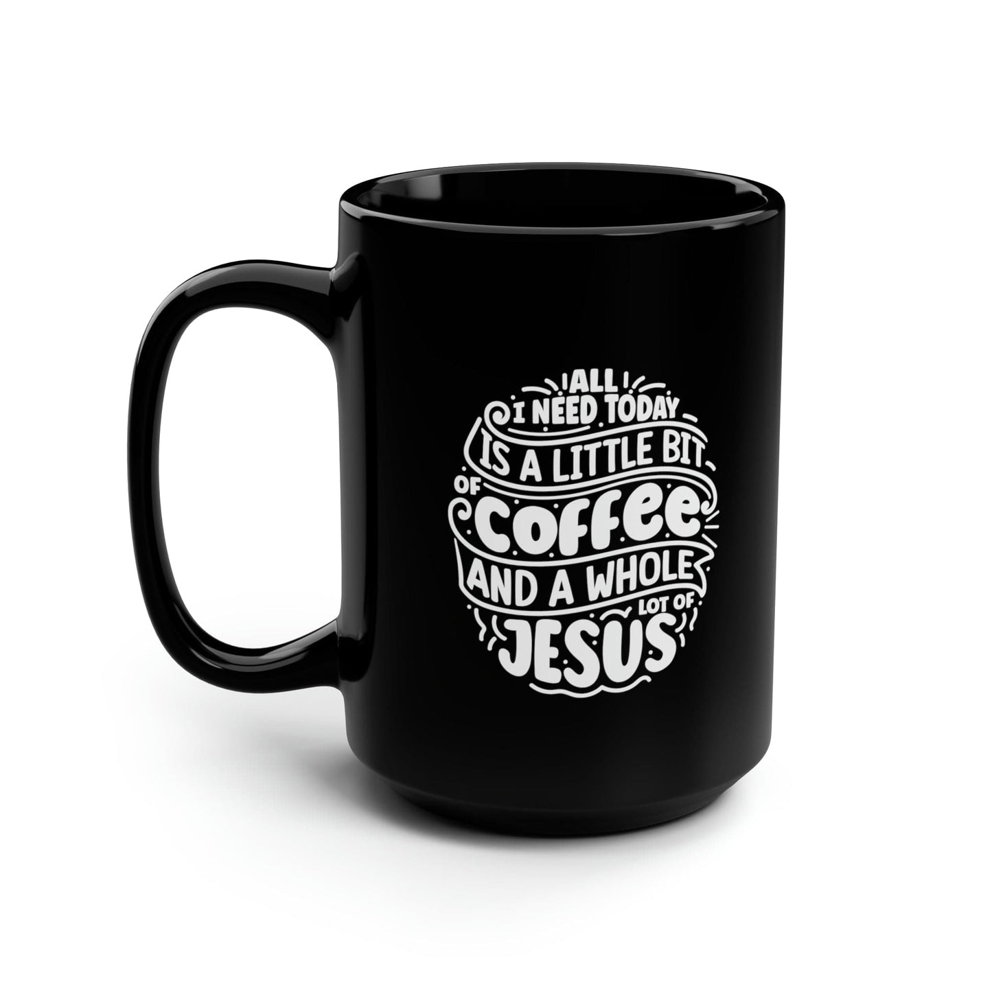 Mug 15oz A Little Bit of Coffee and a Whole Lot of Jesus | 15 oz. Black Mug