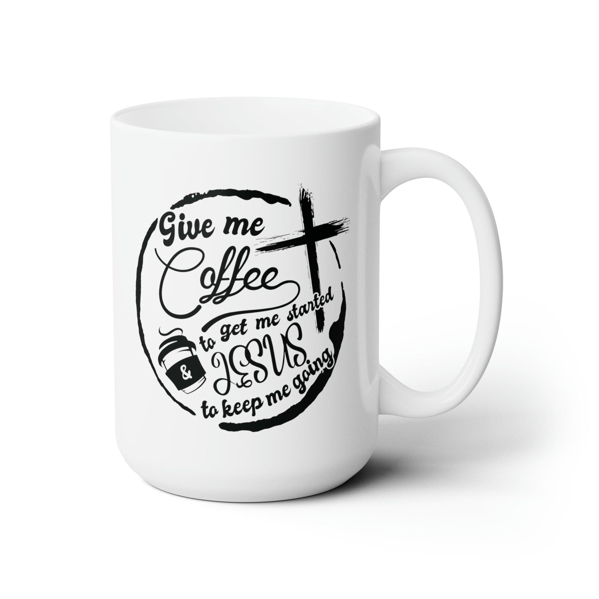 Mug 15oz Give Me Coffee to Get Me Started and Jesus to Keep Me Going | 15 oz. White Mug