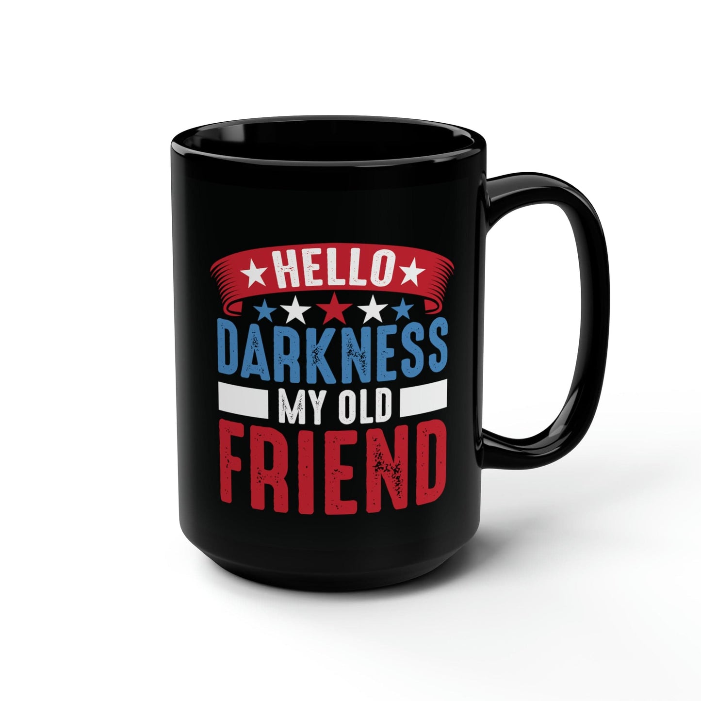 Mug 15oz Hello Darkness My Old Friend | Patriotic | 15 oz. Black Mug