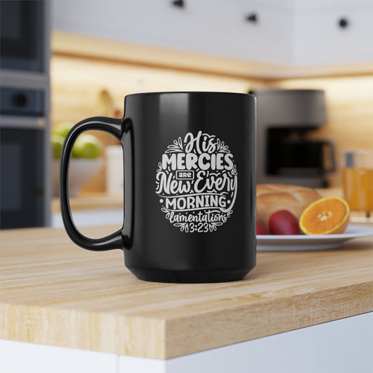 Mug 15oz His Mercies are New Every Morning | Lamentations 3:23 | 15 oz. Black Mug