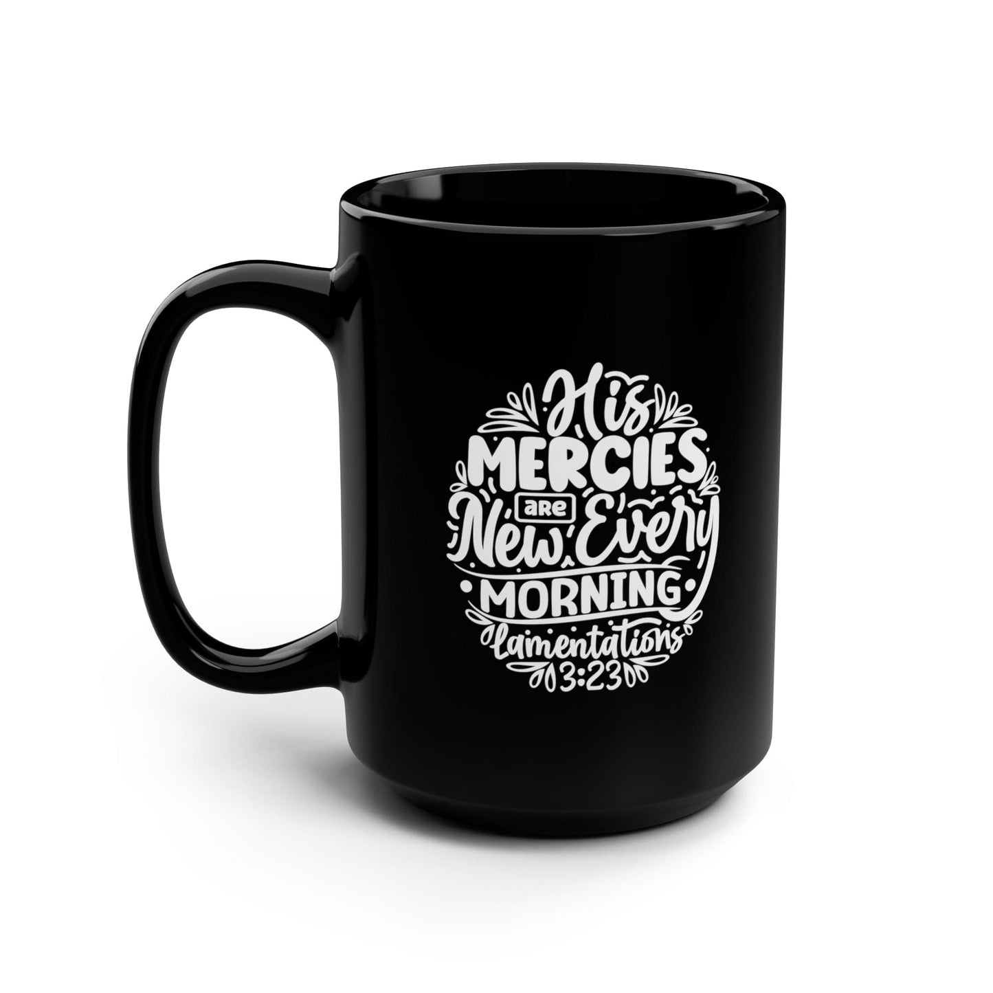 Mug 15oz His Mercies are New Every Morning | Lamentations 3:23 | 15 oz. Black Mug