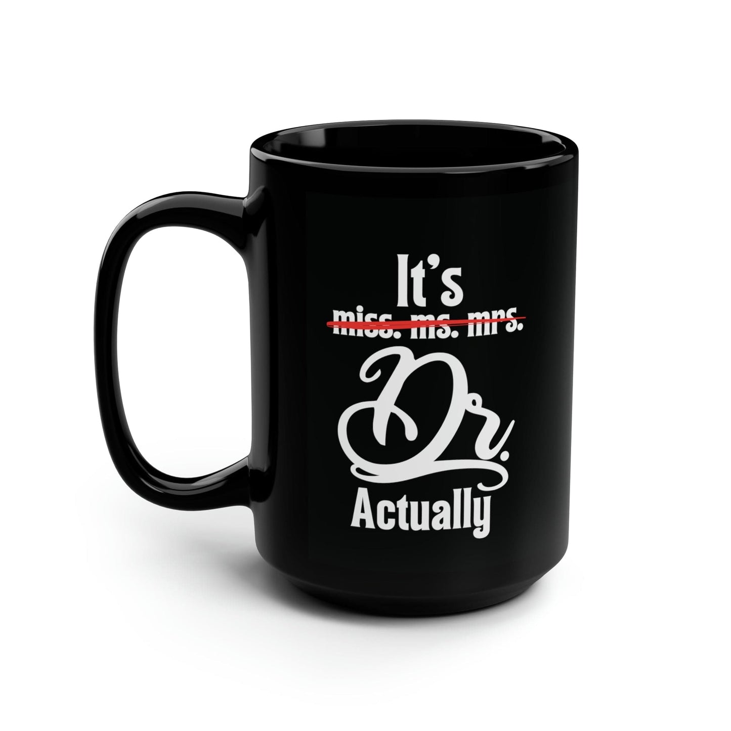 Mug 15oz It's Dr. Actually | Doctorate | 15 oz. Black Mug