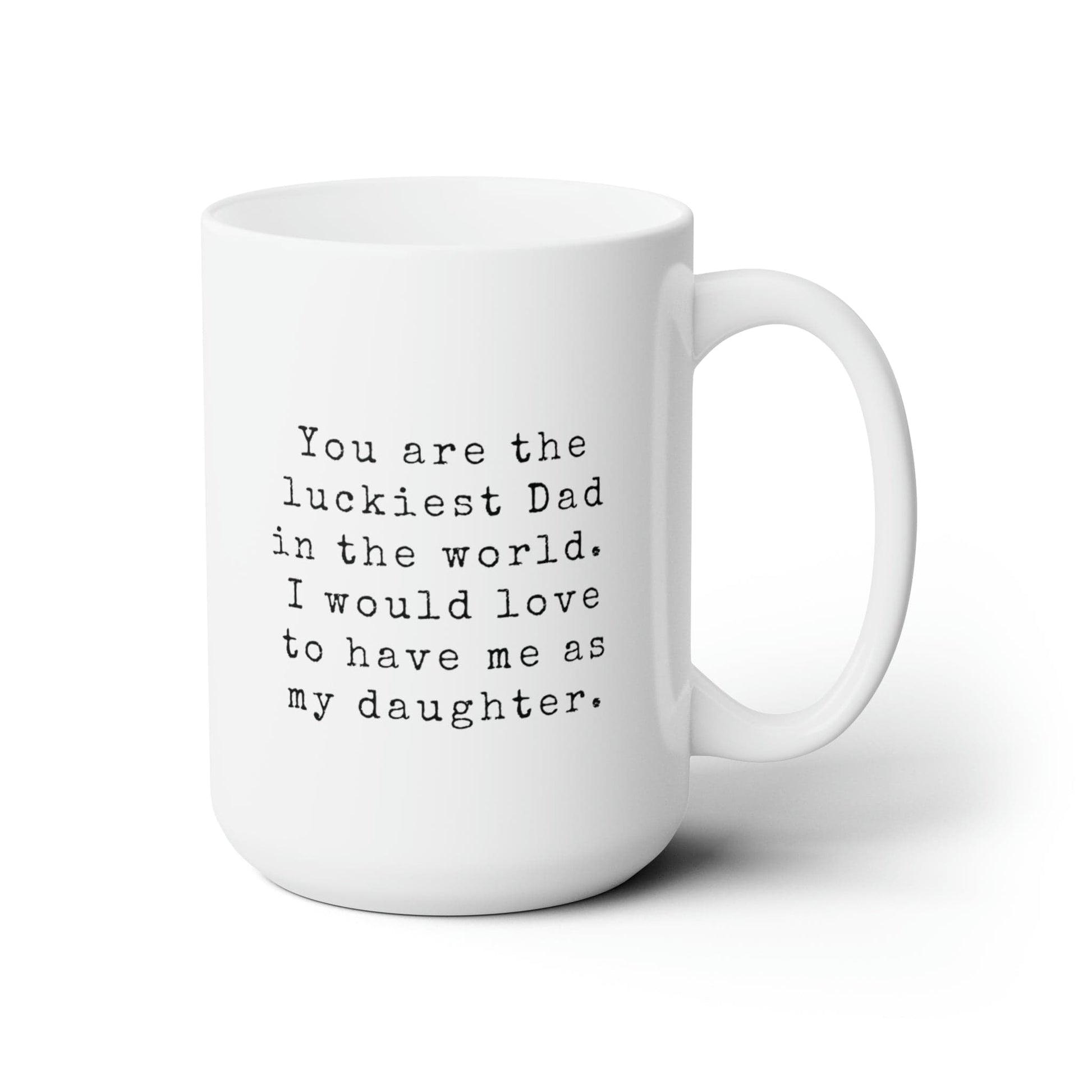 Mug 15oz Luckiest Dad in the World | Daughter | 15 oz. White Mug