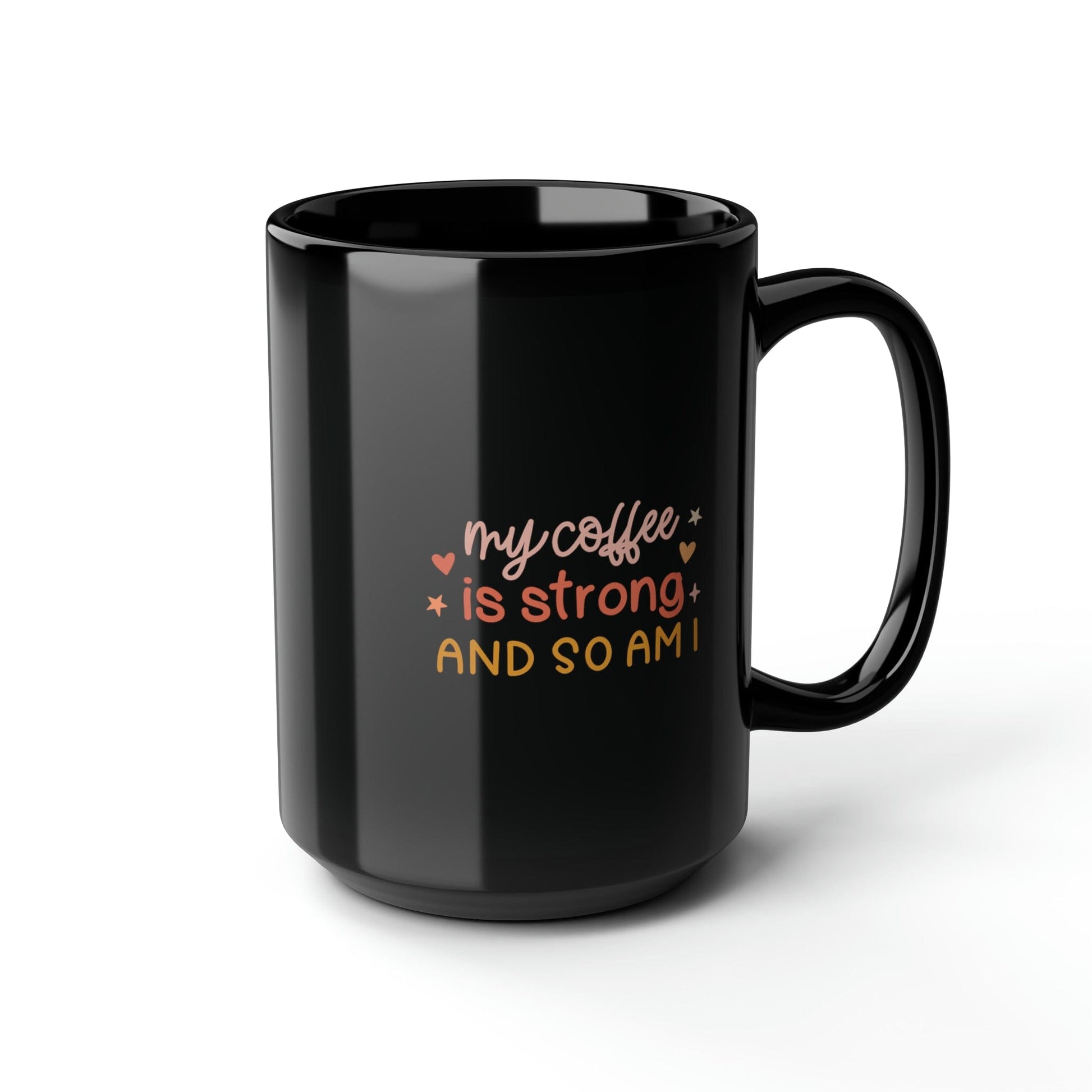 Mug 15oz My Coffee is Strong and So Am I | 15 oz. Black Mug