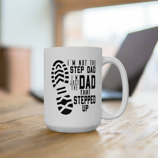 Mug 15oz Not the Step Dad | Dad That Stepped Up | Bonus Dad | 15 oz. White Mug