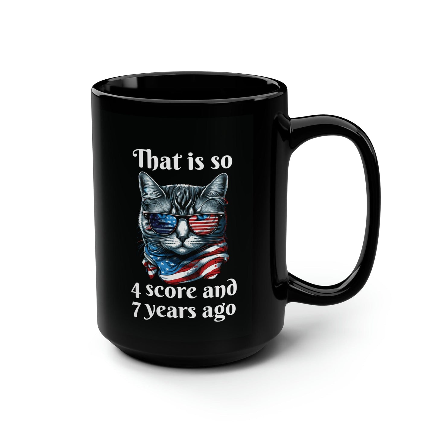 Mug 15oz That is So 4 Score and 7 Years Ago | Cat | 15 oz. Black Mug