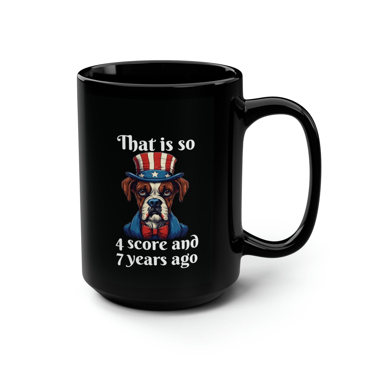 Mug 15oz That is So 4 Score and 7 Years Ago | Dog | 15 oz. Black Mug