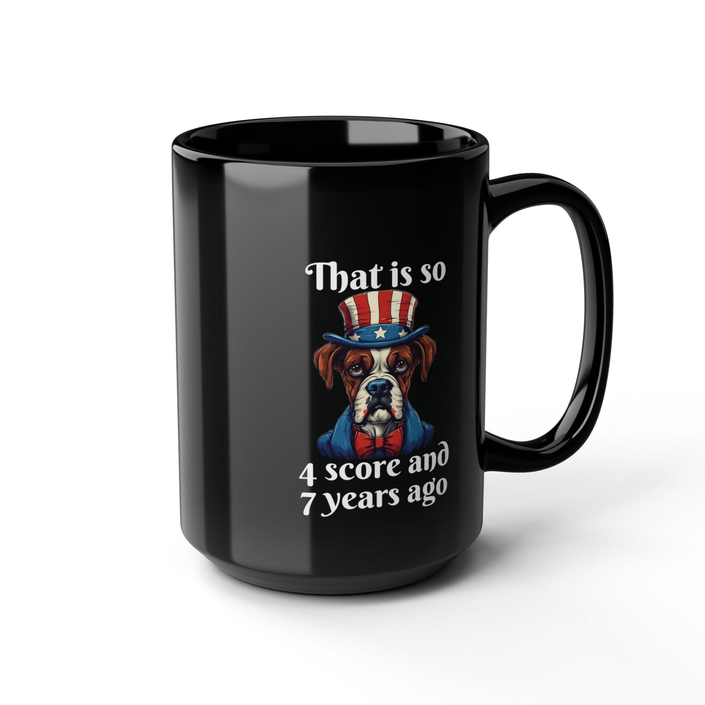 Mug 15oz That is So 4 Score and 7 Years Ago | Dog | 15 oz. Black Mug