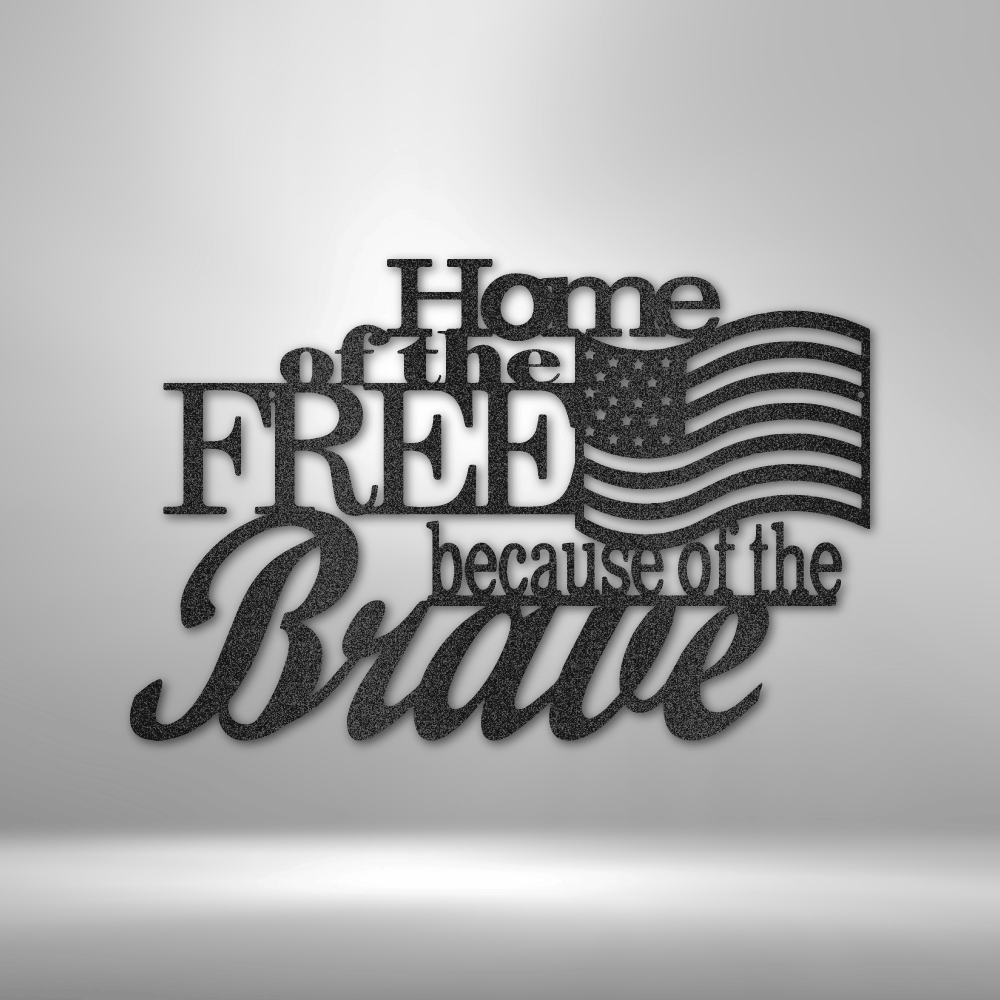 Steel Sign Black / 12" Home of the Free Because of the Brave | Steel Sign