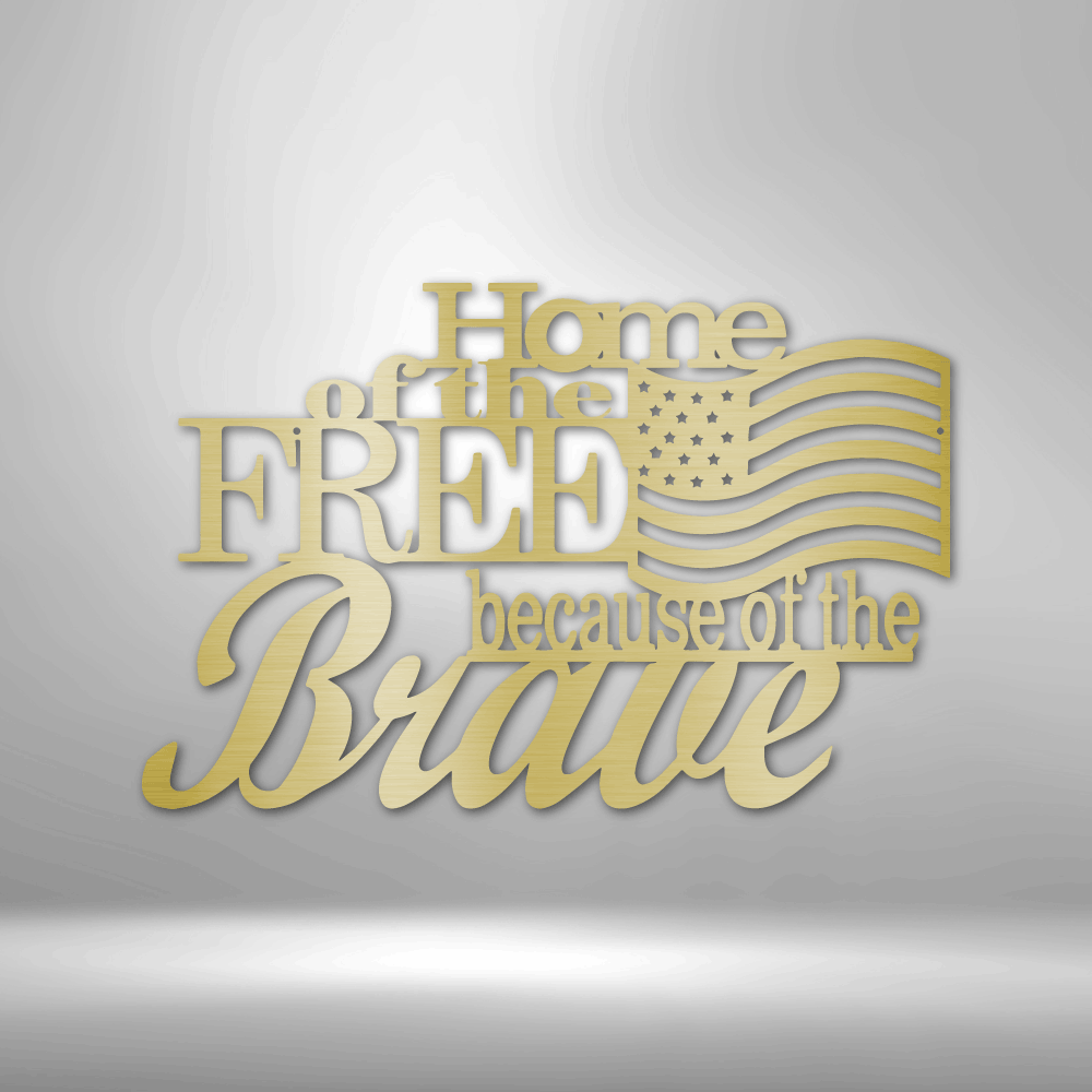 Steel Sign Gold / 12" Home of the Free Because of the Brave | Steel Sign