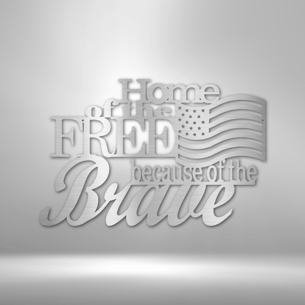 Steel Sign Silver / 12" Home of the Free Because of the Brave | Steel Sign