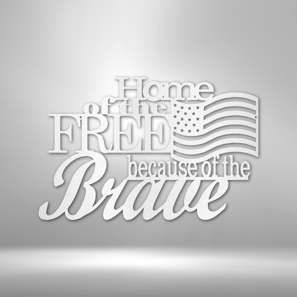 Steel Sign White / 12" Home of the Free Because of the Brave | Steel Sign