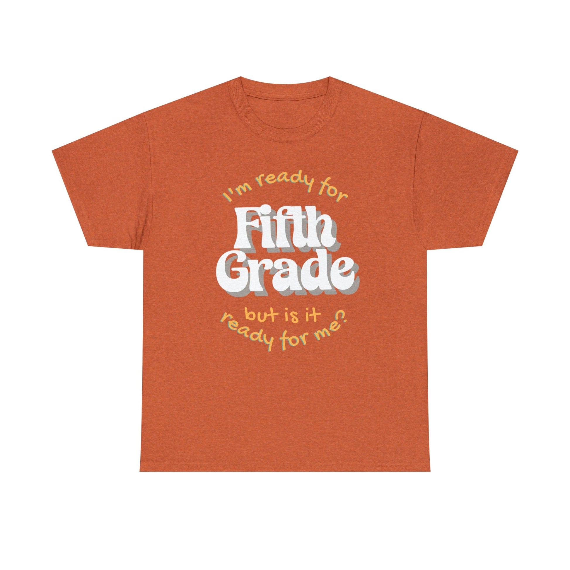 Printify T-Shirt Antique Orange / S I'm Ready for Fifth Grade | But Is It Ready for Me | Retro | ADULT Sizes | Cotton Tee