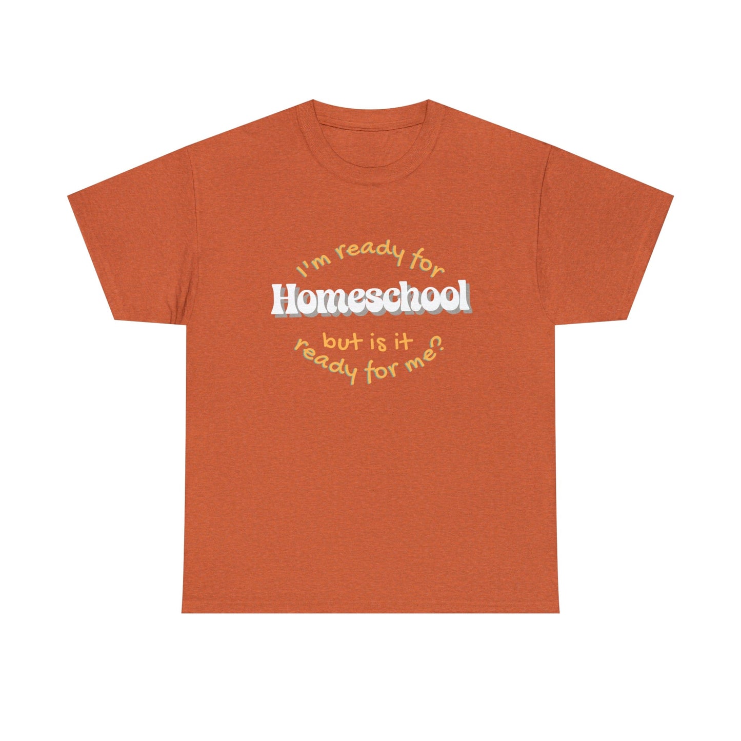 T-Shirt Antique Orange / S I'm Ready for Homeschool | But Is It Ready for Me | Retro | ADULT Sizes | Cotton Tee