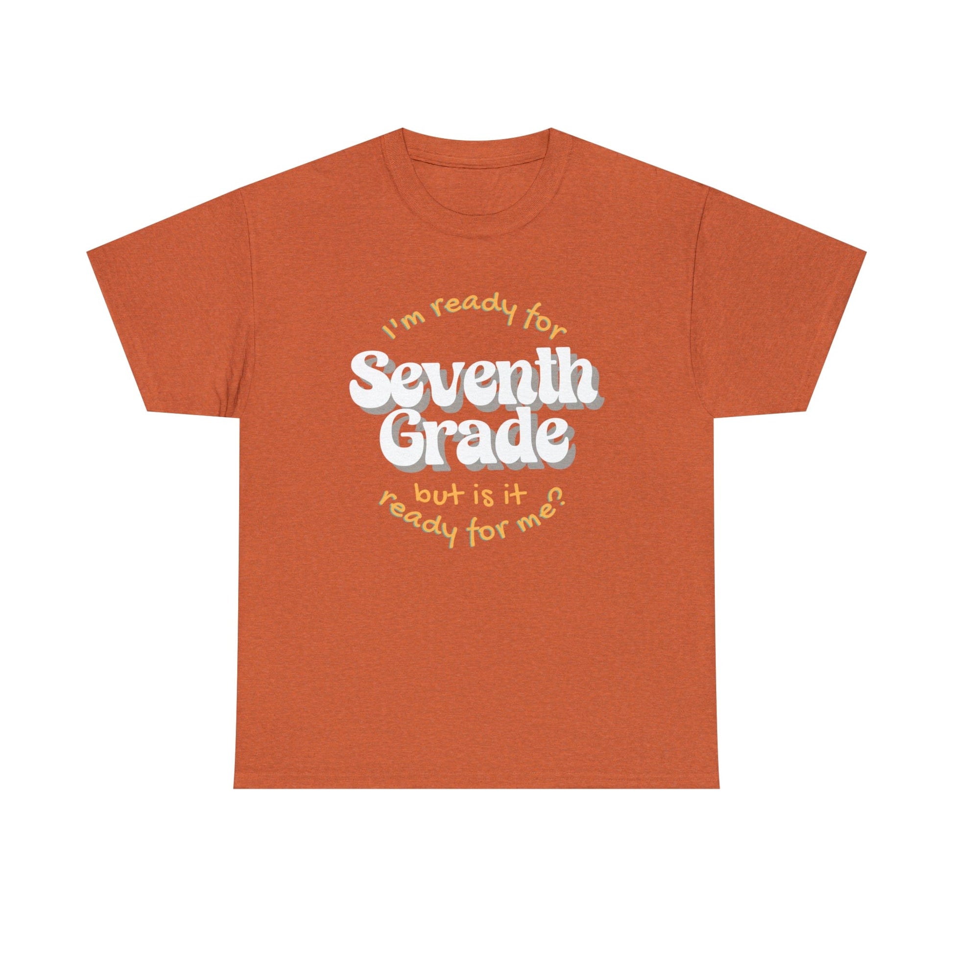 T-Shirt Antique Orange / S I'm Ready for Seventh Grade | But Is It Ready for Me | Retro | ADULT Sizes | Cotton Tee