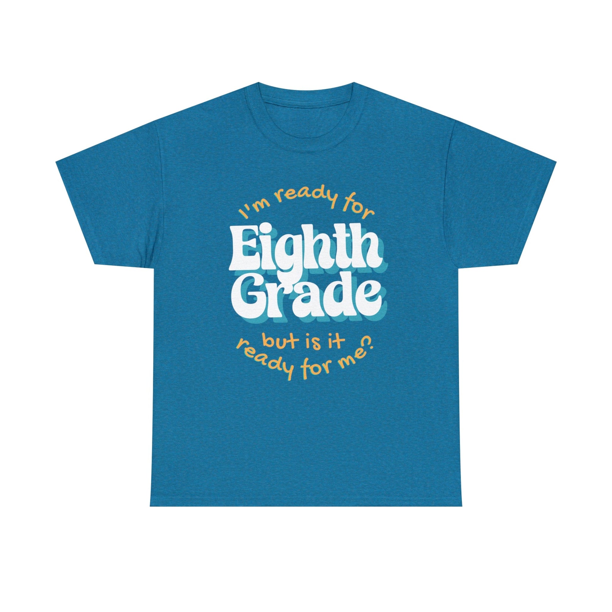 T-Shirt Antique Sapphire / S I'm Ready for Eighth Grade | But Is It Ready for Me | Retro | ADULT Sizes | Cotton Tee