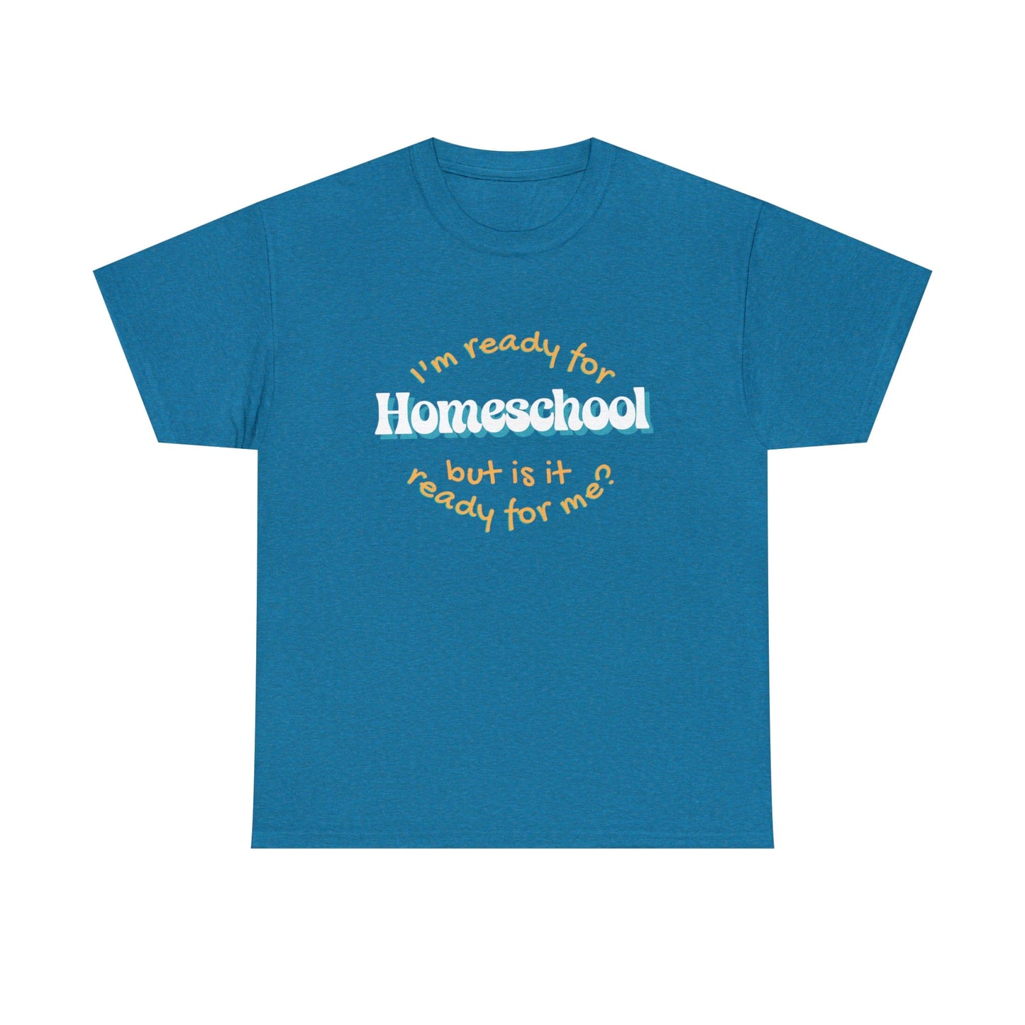 T-Shirt Antique Sapphire / S I'm Ready for Homeschool | But Is It Ready for Me | Retro | ADULT Sizes | Cotton Tee