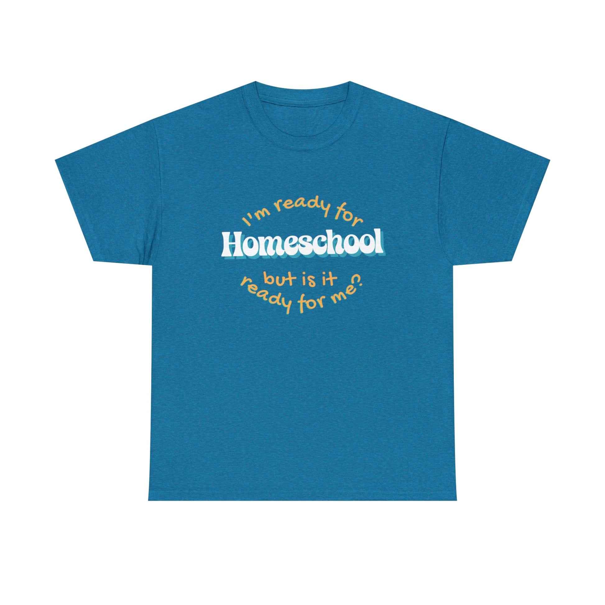 T-Shirt Antique Sapphire / S I'm Ready for Homeschool | But Is It Ready for Me | Retro | ADULT Sizes | Cotton Tee