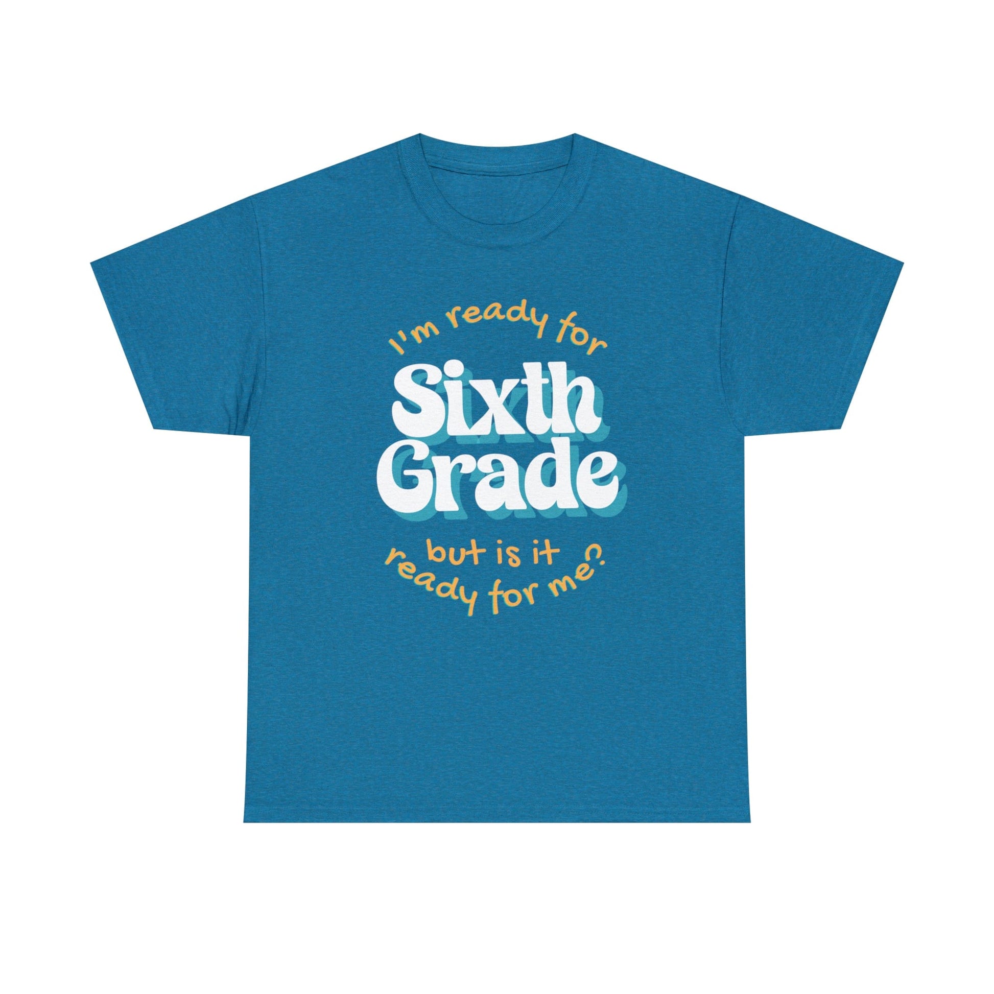 T-Shirt Antique Sapphire / S I'm Ready for Sixth Grade | But Is It Ready for Me | Retro | ADULT Sizes | Cotton Tee