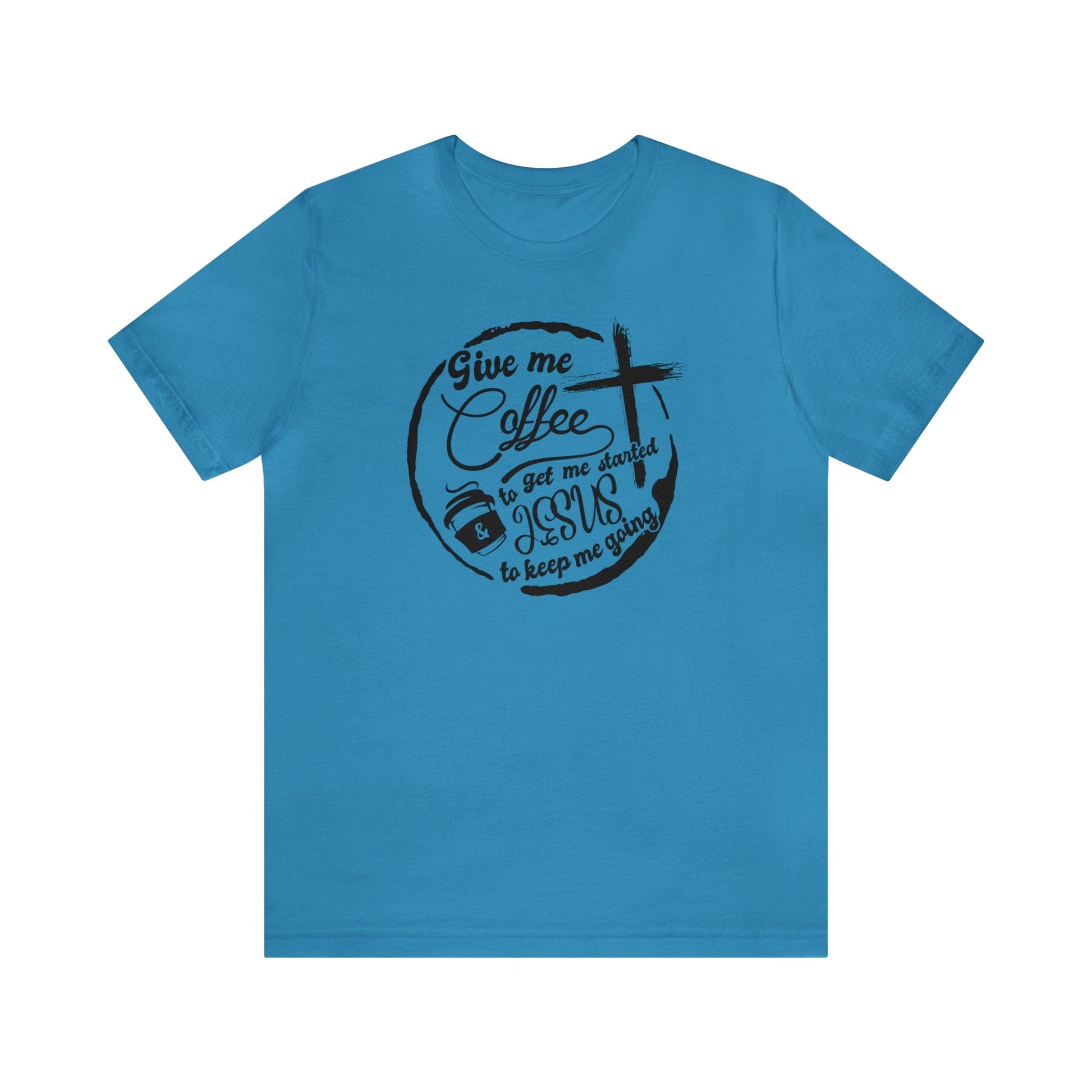 T-Shirt Aqua / S Give Me Coffee to Get Me Started and Jesus to Keep Me Going | Jersey Short Sleeve Tee