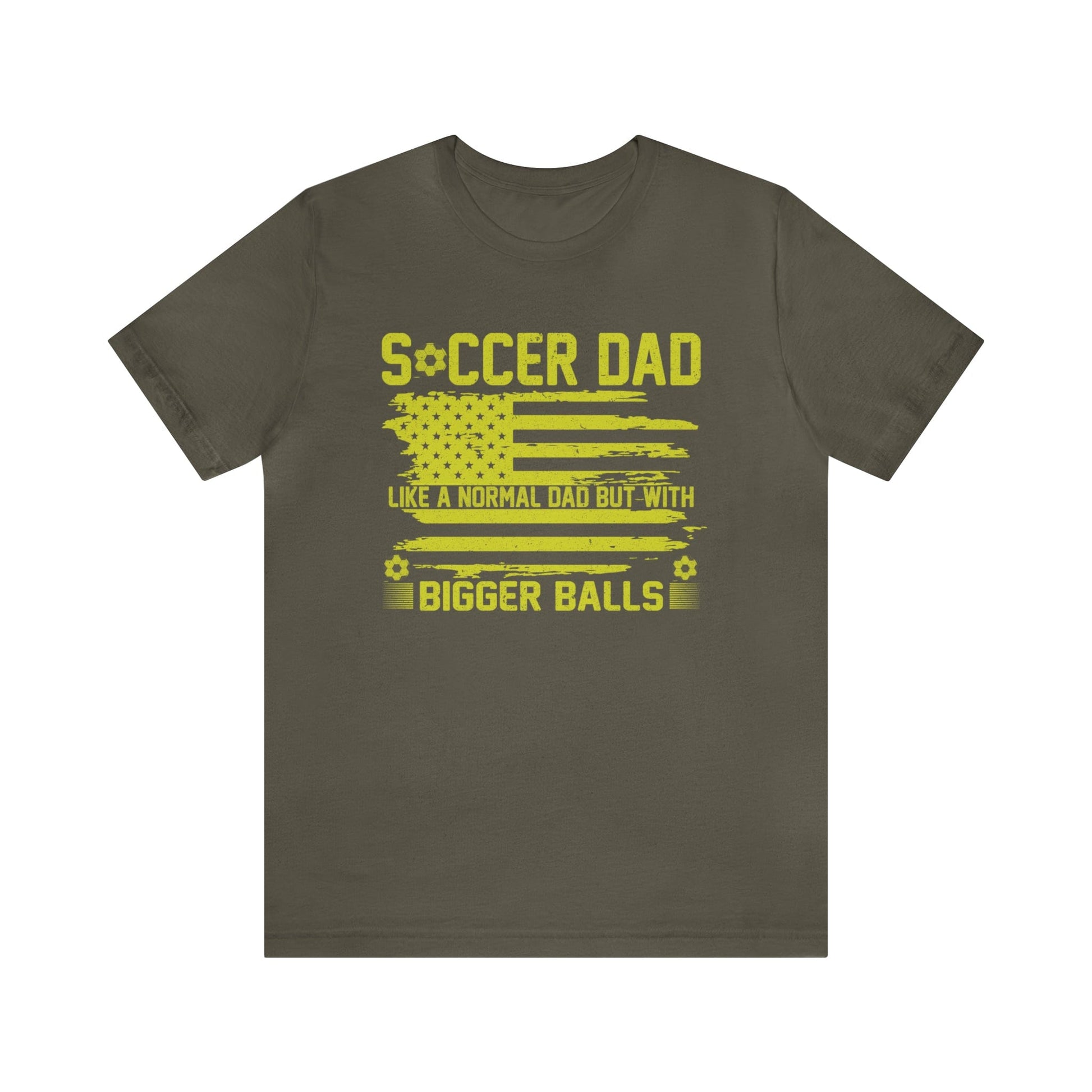 T-Shirt Army / XS Soccer Dad | Bigger Balls | Patriotic | Jersey Short Sleeve Tee