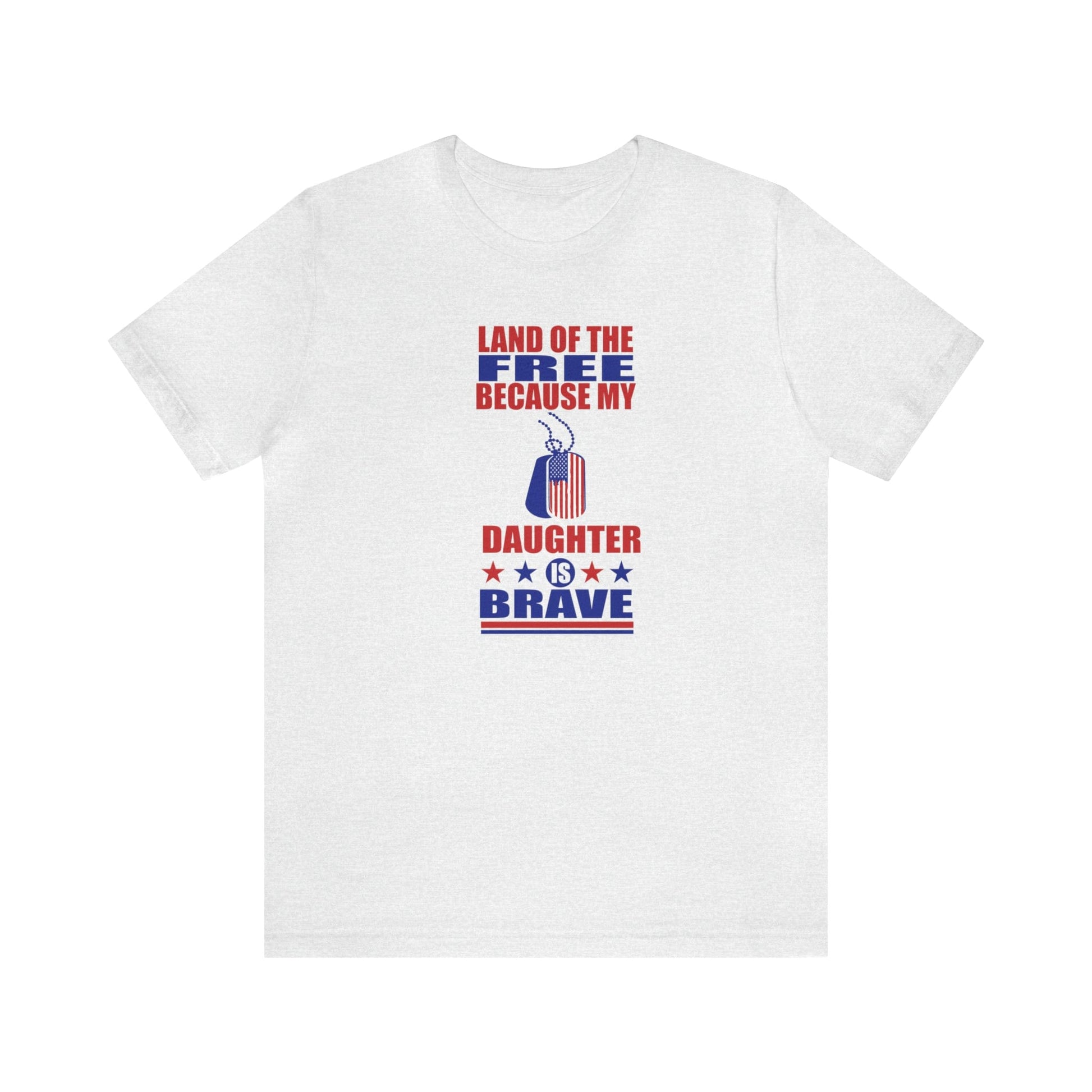 T-Shirt Ash / S Land of the Free Because My Daughter is Brave | Military Family | Unisex Jersey Short Sleeve Tee