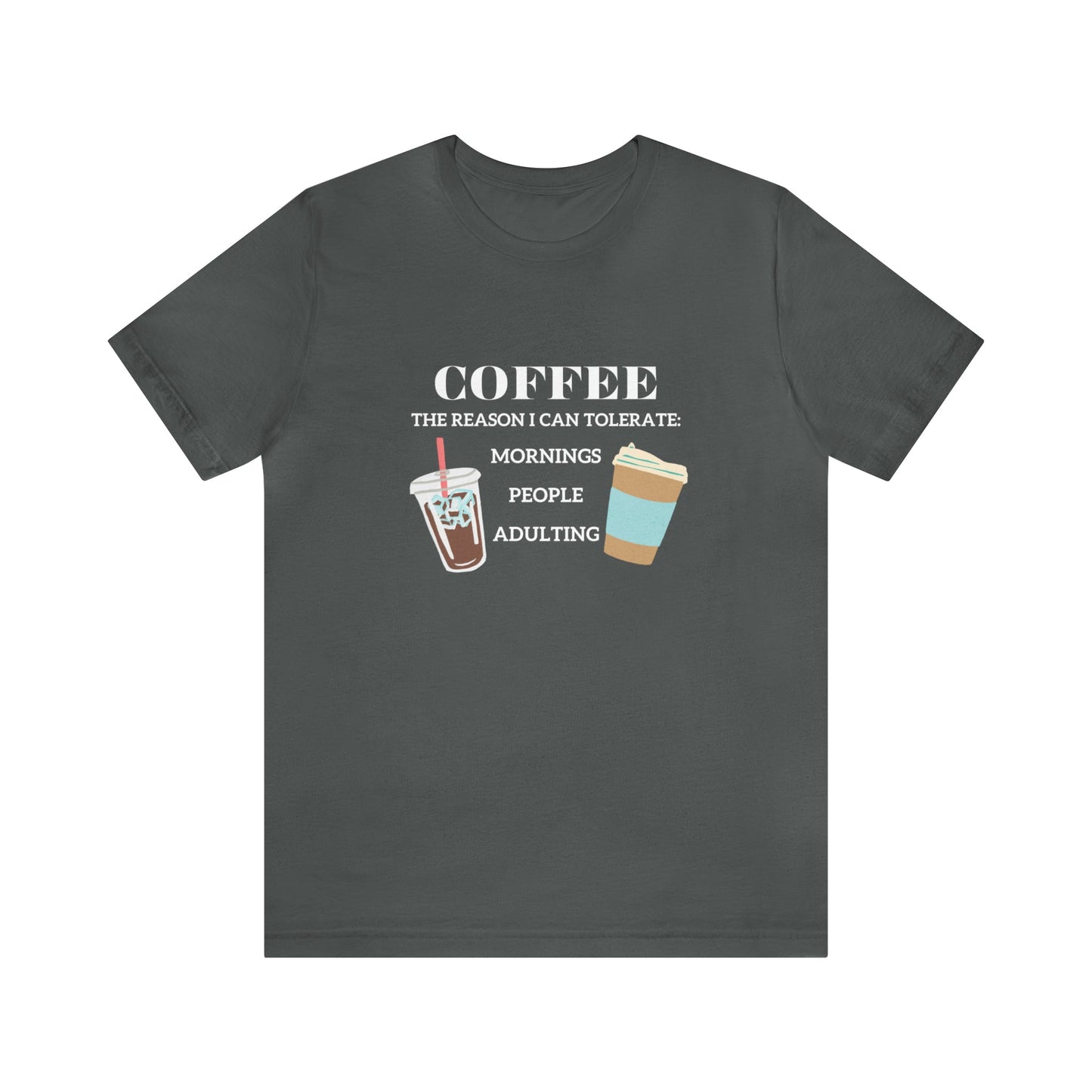 T-Shirt Asphalt / S Coffee is the Reason I Can Tolerate Mornings People Adulting | Jersey Short Sleeve Tee