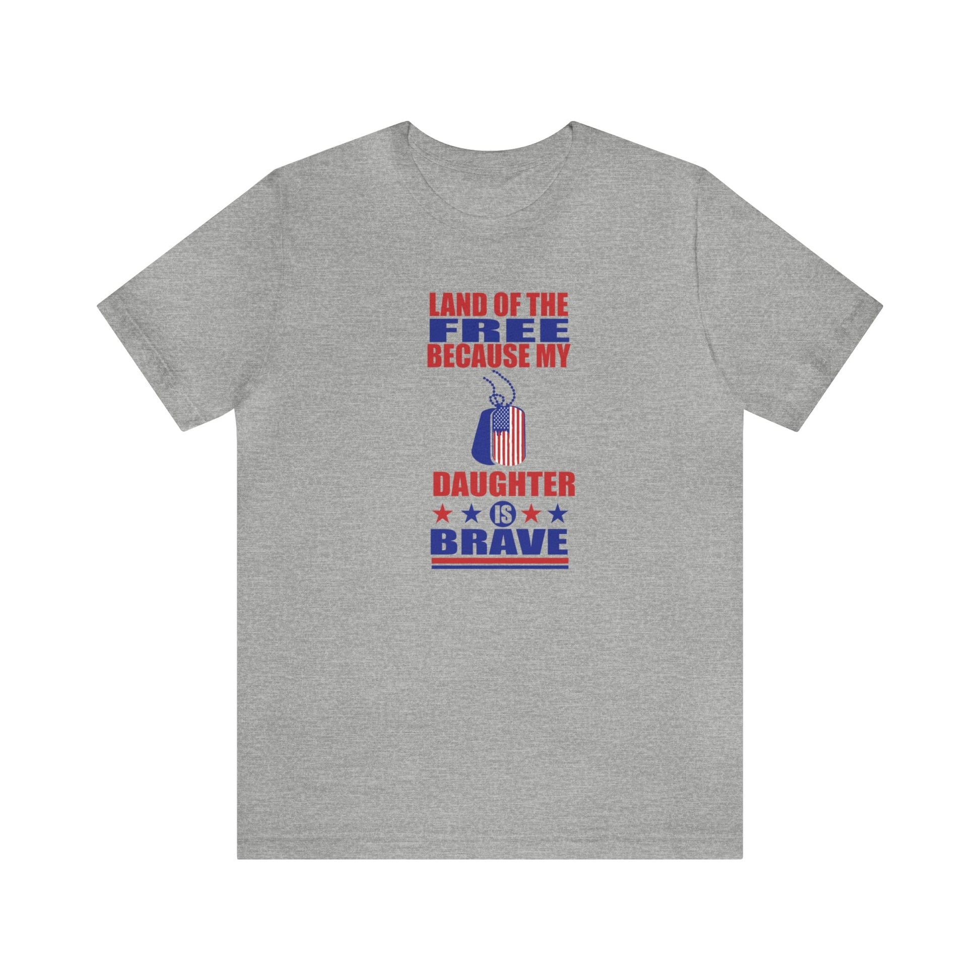 T-Shirt Athletic Heather / S Land of the Free Because My Daughter is Brave | Military Family | Unisex Jersey Short Sleeve Tee