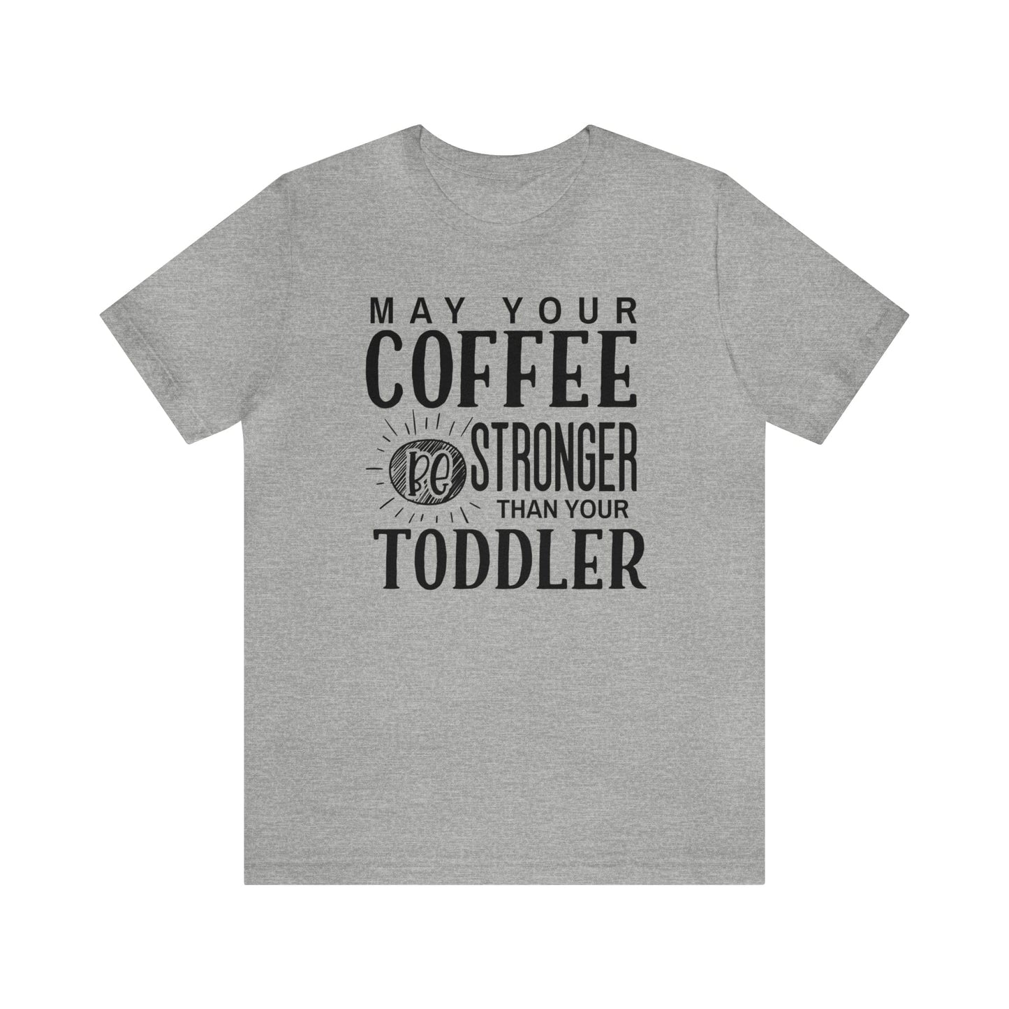 T-Shirt Athletic Heather / S May Your Coffee Be Stronger Than Your Toddler | Jersey Short Sleeve Tee