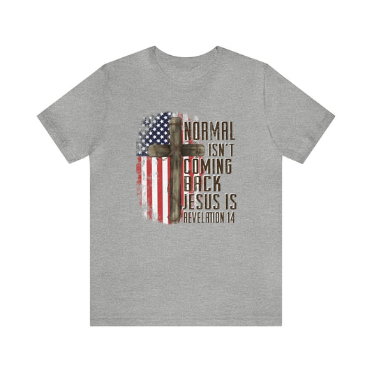 T-Shirt Athletic Heather / S Normal Isn't Coming Back | Jesus Is | Revelation 14 | Christian | Patriotic | Jersey Short Sleeve Tee