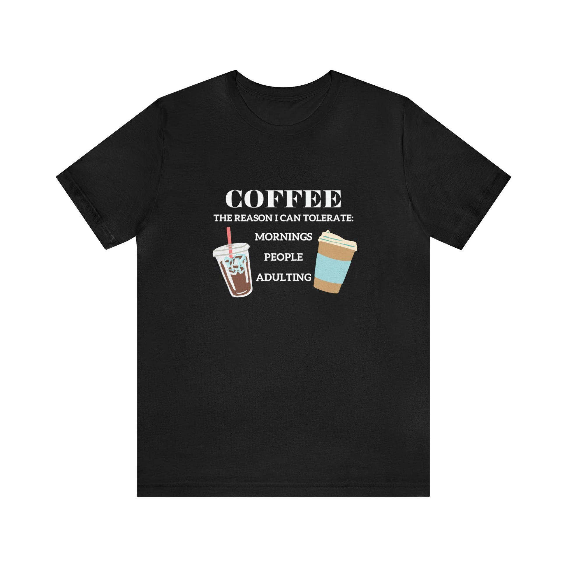 T-Shirt Black / S Coffee is the Reason I Can Tolerate Mornings People Adulting | Jersey Short Sleeve Tee