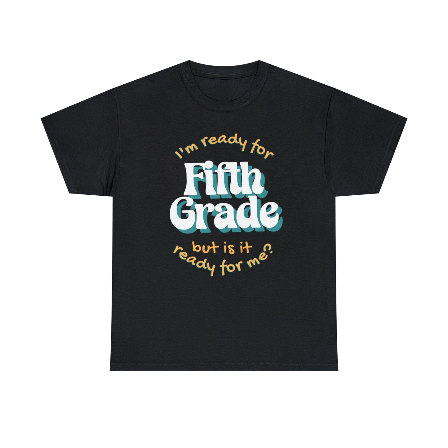 T-Shirt Black / S I'm Ready for Fifth Grade | But Is It Ready for Me | Retro | ADULT Sizes | Cotton Tee