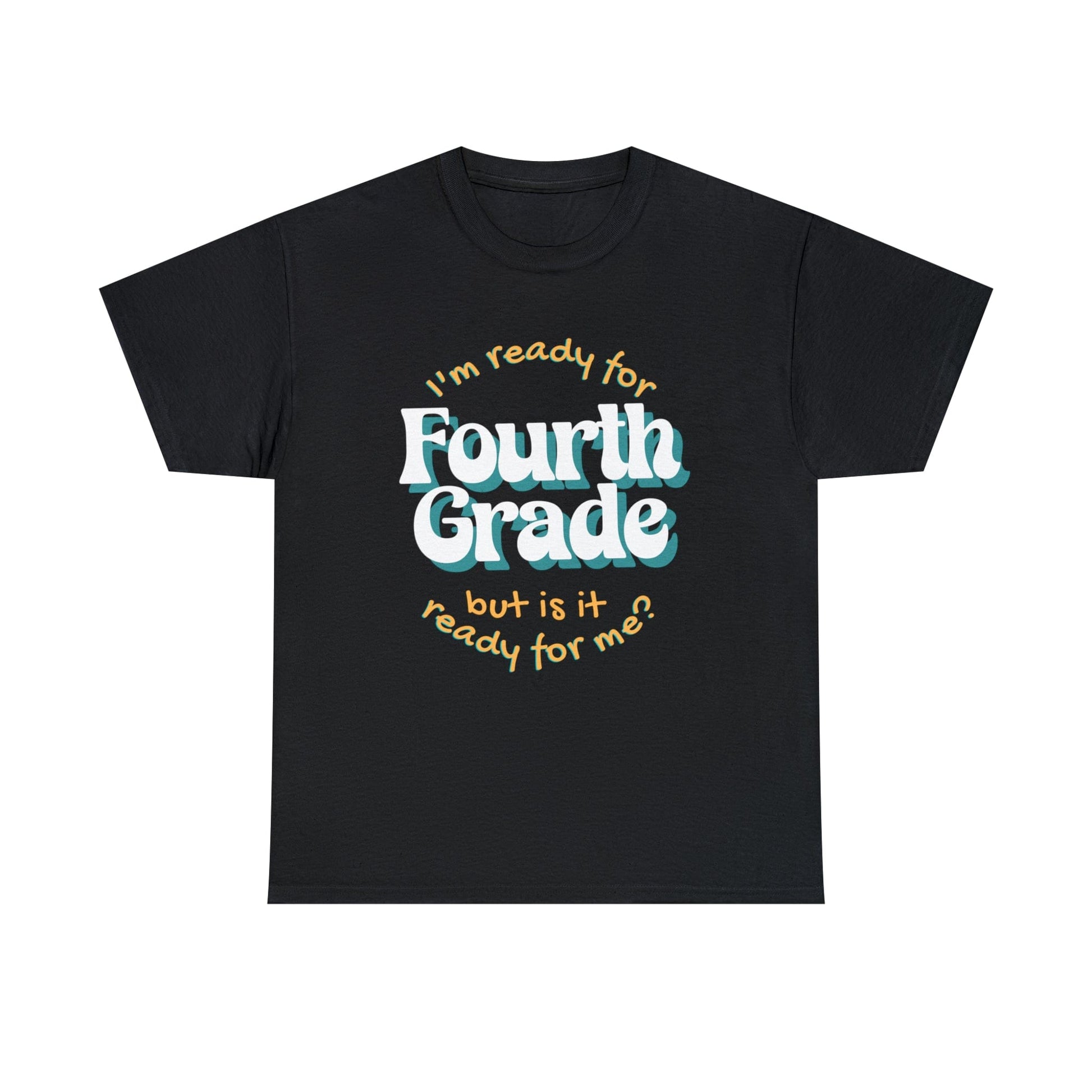 T-Shirt Black / S I'm Ready for Fourth Grade | But Is It Ready for Me | Retro | ADULT Sizes | Cotton Tee