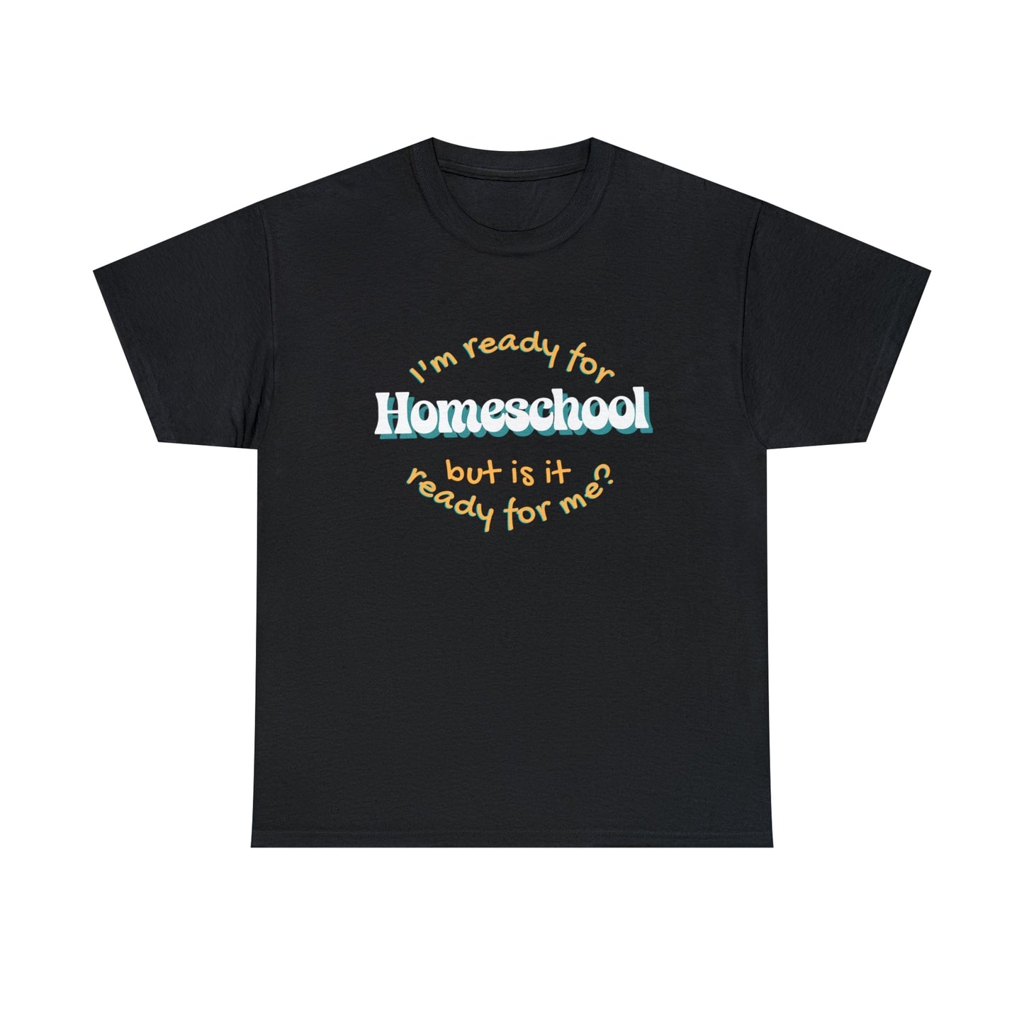 T-Shirt Black / S I'm Ready for Homeschool | But Is It Ready for Me | Retro | ADULT Sizes | Cotton Tee