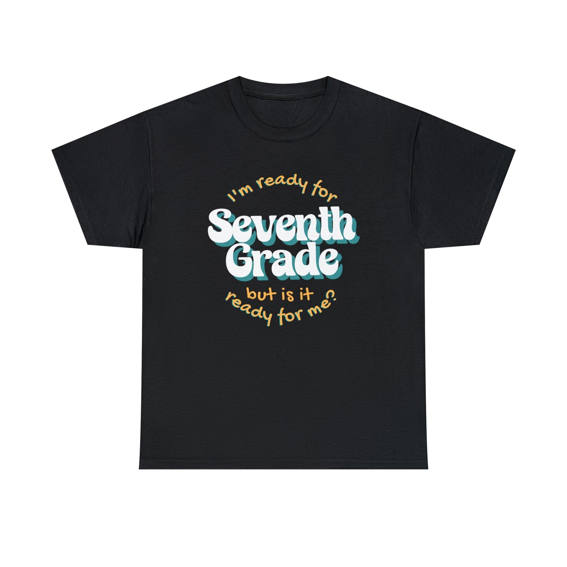 T-Shirt Black / S I'm Ready for Seventh Grade | But Is It Ready for Me | Retro | ADULT Sizes | Cotton Tee