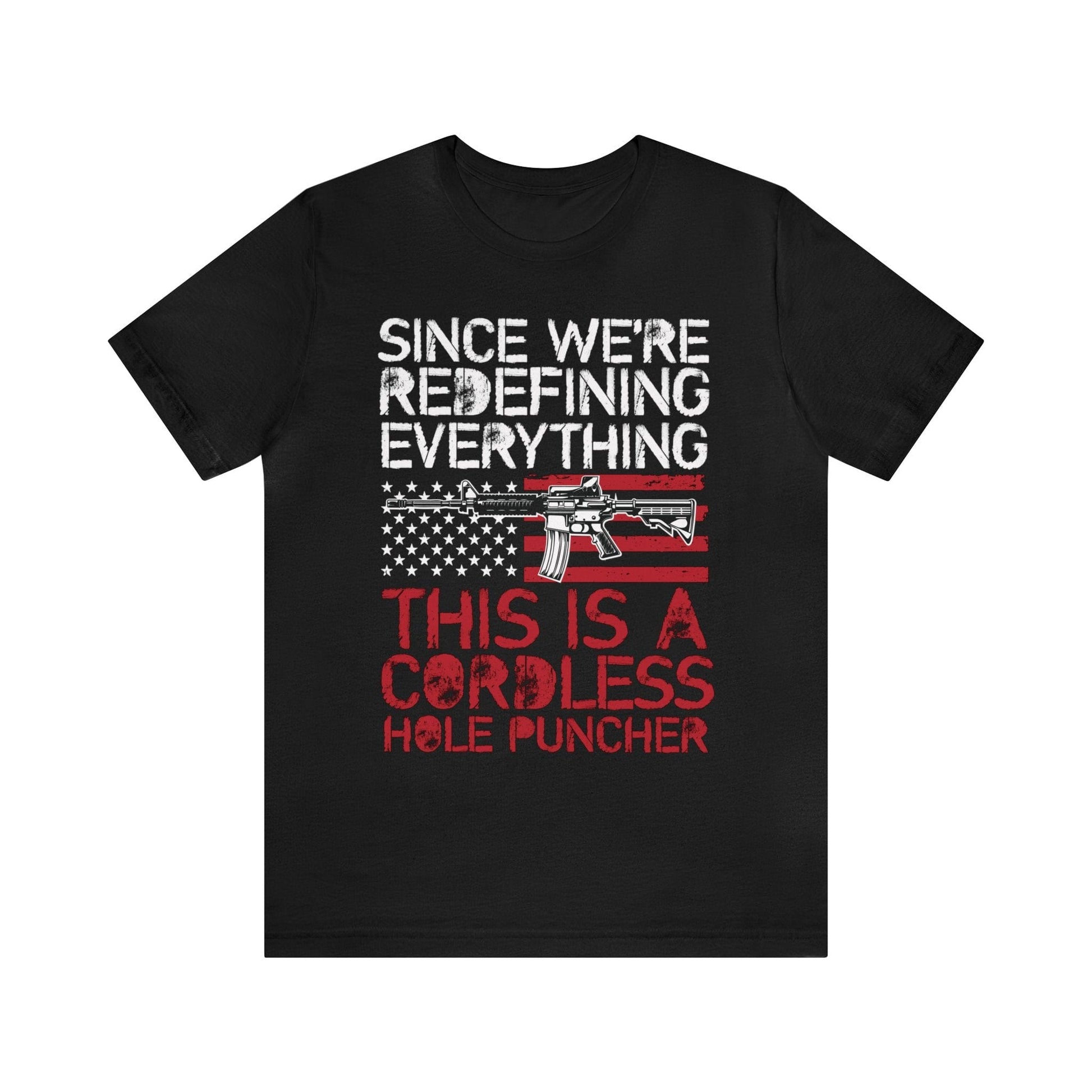 T-Shirt Black / XS Cordless Hole Puncher | Redefining Everything | Patriotic | Jersey Short Sleeve Tee