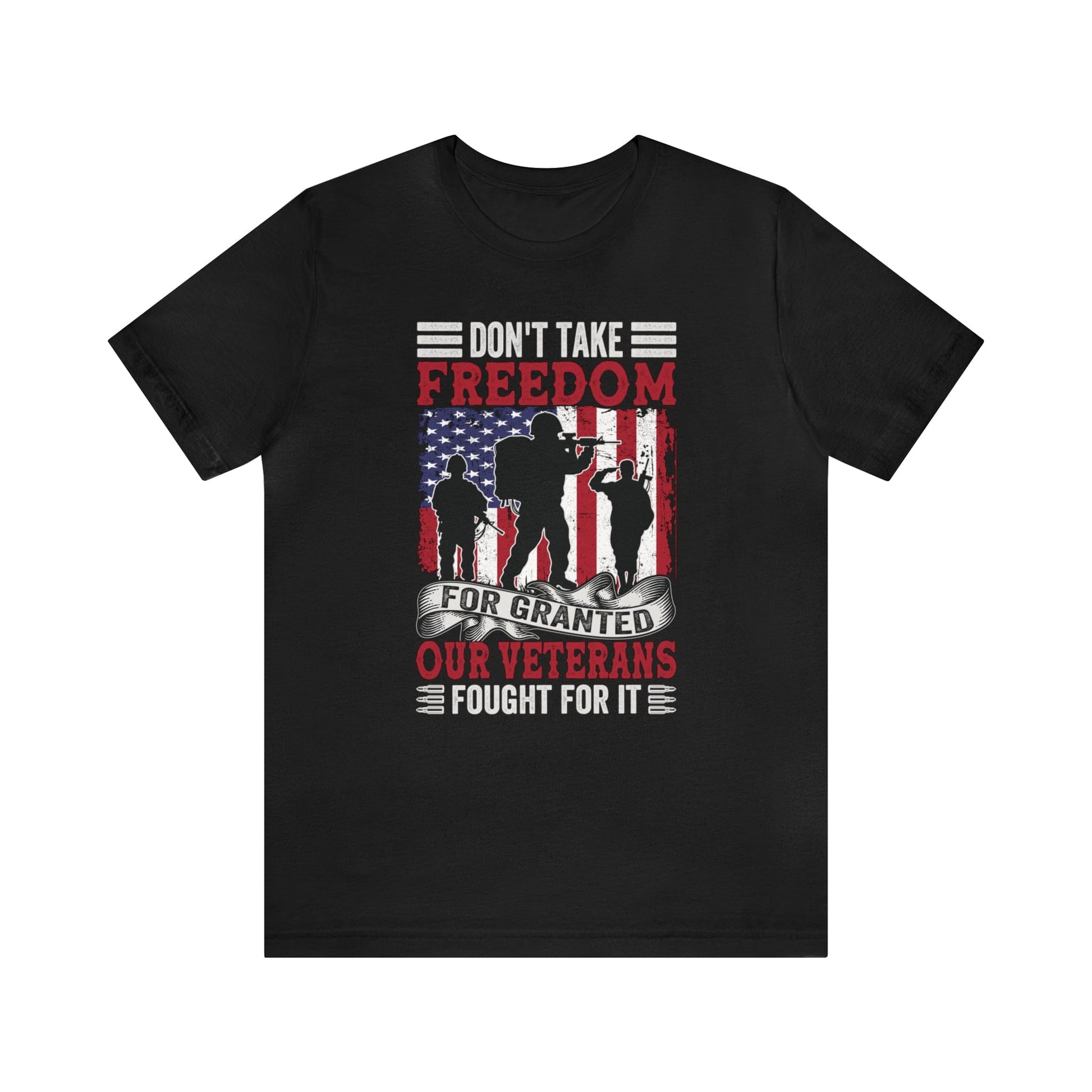 T-Shirt Black / XS Don't Take Freedom for Granted | Our Veterans Fought for It | Jersey Short Sleeve Tee